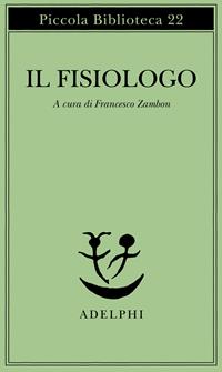 Il fisiologo  - Libro Adelphi 1975, Piccola biblioteca Adelphi | Libraccio.it