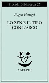 Lo zen e il tiro con l'arco - Eugen Herrigel - Libro Adelphi 1987