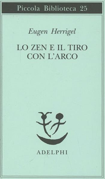 Lo zen e il tiro con l'arco - Eugen Herrigel - Libro Adelphi 1987, Piccola biblioteca Adelphi | Libraccio.it