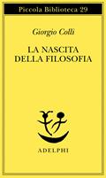 La nascita della filosofia - Giorgio Colli - Libro Adelphi 1975, Piccola biblioteca Adelphi | Libraccio.it