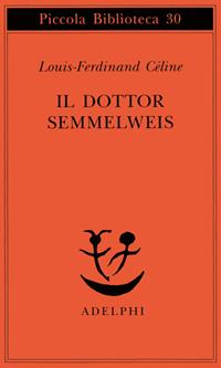 Il dottor Semmelweis - Louis-Ferdinand Céline - Libro Adelphi 1975, Piccola biblioteca Adelphi | Libraccio.it