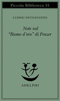 Note sul «Ramo d'oro» di Frazer - Ludwig Wittgenstein - Libro Adelphi 1975, Piccola biblioteca Adelphi | Libraccio.it