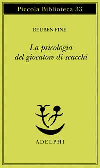 La psicologia del giocatore di scacchi - Reuben Fine - Libro Adelphi 1976, Piccola biblioteca Adelphi | Libraccio.it