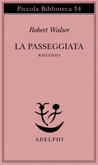 La passeggiata - Robert Walser - Libro Adelphi 1976, Piccola biblioteca Adelphi | Libraccio.it