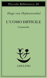 L'uomo difficile. Commedia - Hugo von Hofmannsthal - Libro Adelphi 1976, Piccola biblioteca Adelphi | Libraccio.it