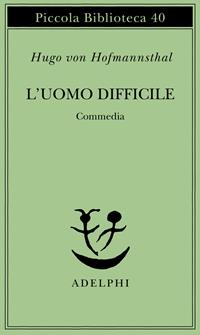 L' uomo difficile. Commedia - Hugo von Hofmannsthal - Libro Adelphi 1976, Piccola biblioteca Adelphi | Libraccio.it