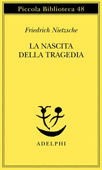 La nascita della tragedia - Friedrich Nietzsche - Libro Adelphi 1978, Piccola biblioteca Adelphi | Libraccio.it