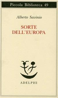 Sorte dell'Europa - Alberto Savinio - Libro Adelphi 1977, Piccola biblioteca Adelphi | Libraccio.it