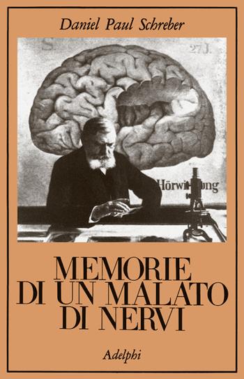 Memorie di un malato di nervi - Daniel P. Schreber - Libro Adelphi 1974, La collana dei casi | Libraccio.it