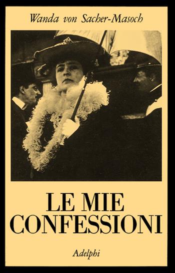 Le mie confessioni - Wanda von Sacher Masoch - Libro Adelphi 1977, La collana dei casi | Libraccio.it