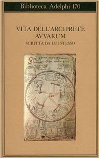 Vita dell'arciprete Avvakum scritta da lui stesso - Avvakum - Libro Adelphi 1996, Biblioteca Adelphi | Libraccio.it