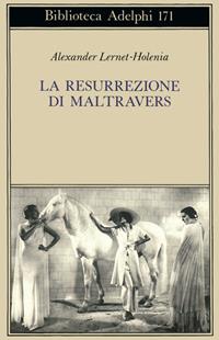 La resurrezione di Maltravers - Alexander Lernet-Holenia - Libro Adelphi 1986, Biblioteca Adelphi | Libraccio.it