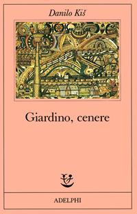 Giardino, cenere - Danilo Kis - Libro Adelphi 1986, Fabula | Libraccio.it