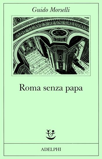 Roma senza papa. Cronache romane di fine secolo ventesimo - Guido Morselli - Libro Adelphi 1986, Fabula | Libraccio.it