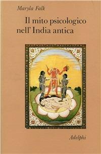 Il mito psicologico nell'India antica - Maryla Falk - Libro Adelphi 1986, Collezione Il ramo d'oro | Libraccio.it