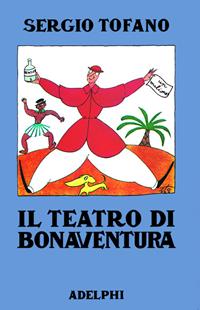 Il teatro di Bonaventura - Sergio Tofano - Libro Adelphi 1986 | Libraccio.it