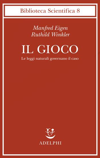 Il gioco - Manfred Eigen, Ruthild Winkler - Libro Adelphi 1986, Biblioteca scientifica | Libraccio.it