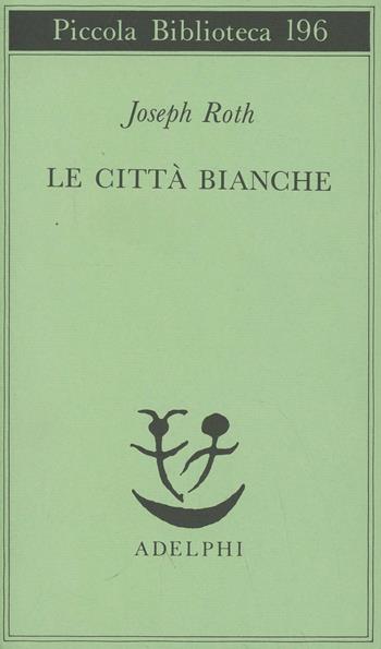 Le città bianche - Joseph Roth - Libro Adelphi 1987, Piccola biblioteca Adelphi | Libraccio.it