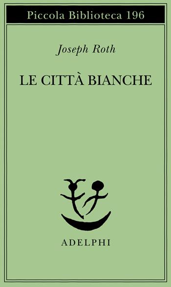 Le città bianche - Joseph Roth - Libro Adelphi 1987, Piccola biblioteca Adelphi | Libraccio.it