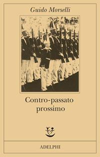 Contro-passato prossimo. Un'ipotesi retrospettiva - Guido Morselli - Libro Adelphi 1987, Fabula | Libraccio.it