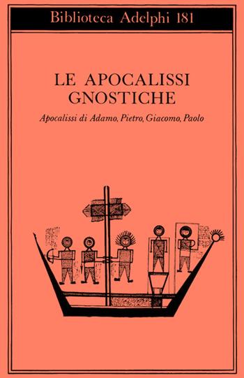Le apocalissi gnostiche. Apocalisse di Adamo, Pietro, Giacomo, Paolo  - Libro Adelphi 1987, Biblioteca Adelphi | Libraccio.it