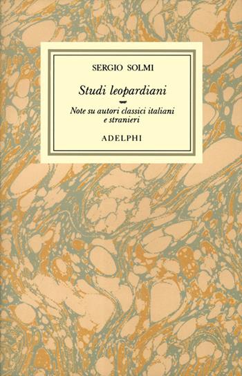 Opere. Vol. 2: Studi leopardiani, note su autori classici italiani e stranieri - Sergio Solmi - Libro Adelphi 1996, Opere di Sergio Solmi | Libraccio.it