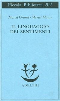 Il linguaggio dei sentimenti - Marcel Granet, Marcel Mauss - Libro Adelphi 1987, Piccola biblioteca Adelphi | Libraccio.it