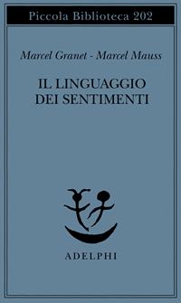 Il linguaggio dei sentimenti - Marcel Granet, Marcel Mauss - Libro Adelphi 1987, Piccola biblioteca Adelphi | Libraccio.it