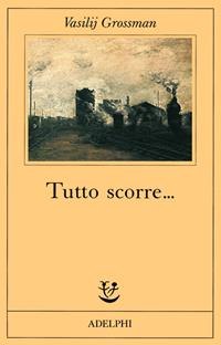 Tutto scorre... - Vasilij Grossman - Libro Adelphi 1987, Fabula | Libraccio.it