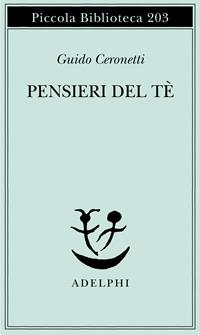 Pensieri del tè - Guido Ceronetti - Libro Adelphi 1987, Piccola biblioteca Adelphi | Libraccio.it