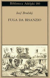 Fuga da Bisanzio - Iosif Brodskij - Libro Adelphi 1987, Biblioteca Adelphi | Libraccio.it