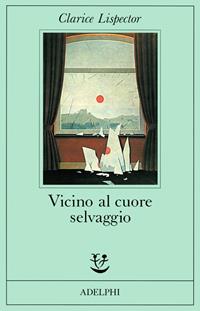 Vicino al cuore selvaggio - Clarice Lispector - Libro Adelphi 1987, Fabula | Libraccio.it