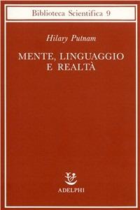 Mente, linguaggio e realtà - Hilary Putnam - Libro Adelphi 1987, Biblioteca scientifica | Libraccio.it