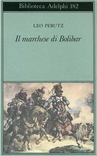 Il marchese di Bolibar - Leo Perutz - Libro Adelphi 1987, Biblioteca Adelphi | Libraccio.it