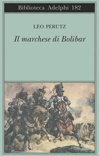 Il marchese di Bolibar - Leo Perutz - Libro Adelphi 1987, Biblioteca Adelphi | Libraccio.it