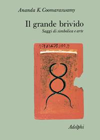 Il grande brivido. Saggi di simbolica e arte - Ananda Kentish Coomaraswamy - Libro Adelphi 1987, Collezione Il ramo d'oro | Libraccio.it