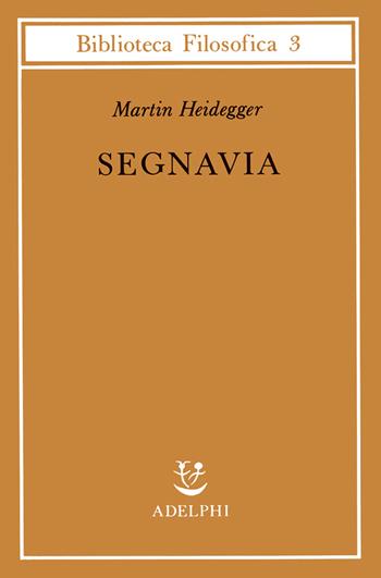 Segnavia - Martin Heidegger - Libro Adelphi 1987, Biblioteca filosofica | Libraccio.it