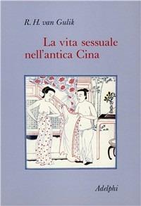 La vita sessuale nell'antica Cina - Robert Van Gulik - Libro Adelphi 1987, Collezione Il ramo d'oro | Libraccio.it