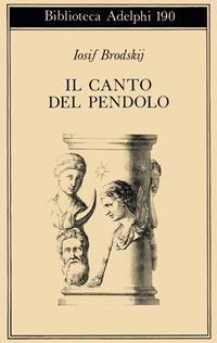 Il canto del pendolo - Iosif Brodskij - Libro Adelphi 1987, Biblioteca Adelphi | Libraccio.it