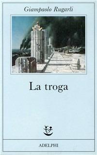 La troga - Giampaolo Rugarli - Libro Adelphi 1988, Fabula | Libraccio.it