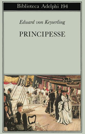 Principesse - Eduard von Keyserling - Libro Adelphi 1988, Biblioteca Adelphi | Libraccio.it