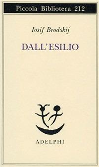 Dall'esilio - Iosif Brodskij - Libro Adelphi 1988, Piccola biblioteca Adelphi | Libraccio.it