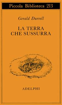 La terra che sussurra - Gerald Durrell - Libro Adelphi 1988, Piccola biblioteca Adelphi | Libraccio.it