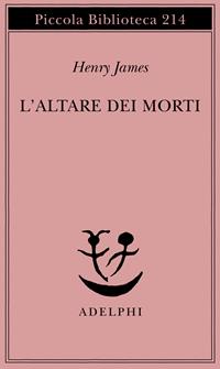 L'altare dei morti - Henry James - Libro Adelphi 1988, Piccola biblioteca Adelphi | Libraccio.it