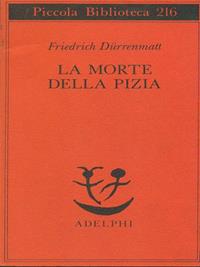 La morte della Pizia - Friedrich Dürrenmatt - Libro Adelphi 1988, Piccola biblioteca Adelphi | Libraccio.it