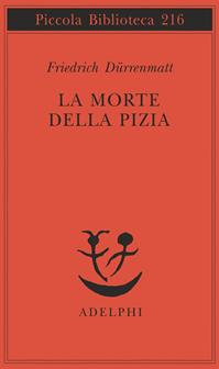 La morte della Pizia - Friedrich Dürrenmatt - Libro Adelphi 1988, Piccola biblioteca Adelphi | Libraccio.it