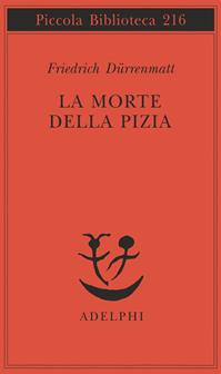 La morte della Pizia - Friedrich Dürrenmatt - Libro Adelphi 1988, Piccola biblioteca Adelphi | Libraccio.it