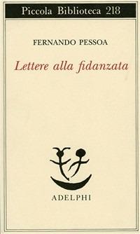 Lettere alla fidanzata - Fernando Pessoa - Libro Adelphi 1988, Piccola biblioteca Adelphi | Libraccio.it