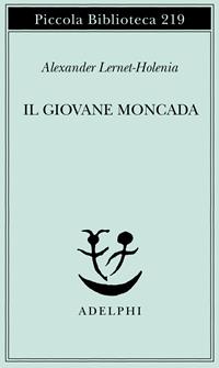 Il giovane Moncada - Alexander Lernet-Holenia - Libro Adelphi 1988, Piccola biblioteca Adelphi | Libraccio.it