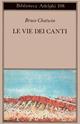 Le vie dei canti - Bruce Chatwin - Libro Adelphi 1988, Biblioteca Adelphi | Libraccio.it